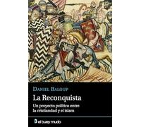 La Reconquista. Un proyecto político entre la cristiandad y el islam (El Buey Mudo)