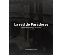 La red de Paradores: Arquitectura e Historia del Turismo, 1911-1951 (Arte y Fotografía)