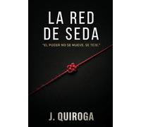 La red de seda: Un thriller corporativo sobre intrega, redes globales, logística y poder oculto