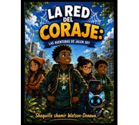 La Red del Coraje: Las Aventuras de Jalen Sky: Una aventura infantil sobre el valor, la amistad, el trabajo en equipo y cómo marcar la diferencia