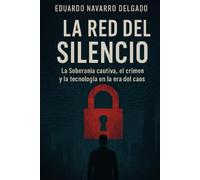 LA RED DEL SILENCIO: La Soberanía cautiva, el crimen y la tecnología en la era del caos