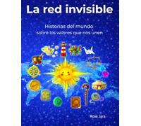 La red invisible: Historias del mundo sobre los valores que nos unen