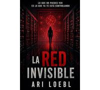 LA RED INVISIBLE: Lo que no puedes ver es lo que ya te está controlando: 2 (Serie Adrián Vega)