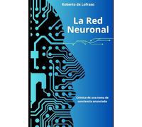 La Red Neuronal: El libro que a Hegel le hubiera gustado escribir (Arquitecturas Neuronales Resilientes y Sostenibles)