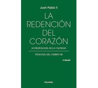La redención del corazón. Antropología de la castidad: Teología del cuerpo (II) (Libros Palabra)