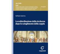 La redistribuzione della ricchezza dopo lo scioglimento della coppia (Jus civile. Studi. Monografie)