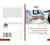 La référence et contre-référence des urgences obstétricales: La référence obstétricale dans un contexte d'enclavement et de surmortalité maternelle à Kédougou, Sénégal