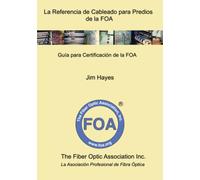 La Referencia de Cableado para Predios de la FOA: Guía para Certificación de la FOA: 3 (Libros de texto de referencia de la FOA sobre fibra óptica)