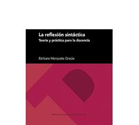 La reflexión sintáctica. Teoría y práctica para la docencia: 324 (Textos docentes)