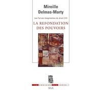 La Refondation des pouvoirs. Les Forces imaginantes du droit, 3: Tome 3, La refondation des pouvoirs (La Couleur des idées)