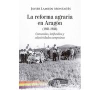 LA REFORMA AGRARIA EN ARAGÓN 1931-1936: Comunales, latifundios y colectividades campesinas