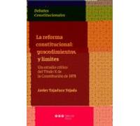 La reforma constitucional: procedimientos y límites: Un estudio crítico del Título X de la Constitución de 1978 (Debates constitucionales)