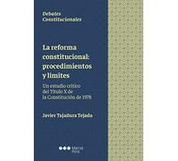 La reforma constitucional: procedimientos y límites: Un estudio crítico del Título X de la Constitución de 1978 (Debates constitucionales)