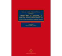 LA REFORMA DEL TRIBUNAL DE JUSTICIA DE LA UNIÓN EUROPEA: COMPETENCIAPREJUCIAL DEL TRIBUNAL GENERAL (MONOGRAFÍAS DE DERECHO EUROPEO)