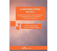 La reforma penal de 2015. Análisis de las principales reformas introducidas en el Código Penal por las Leyes Orgánicas 1 y 2/2015, de 30 de marzo. (SIN COLECCION)