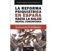 La Reforma Psiquiátrica en España hacia la Salud Mental Comunitaria: Los años 70 y 80: dos décadas claves - Conversaciones con protagonistas (CONEXIONES)