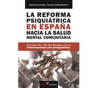 La Reforma Psiquiátrica en España hacia la Salud Mental Comunitaria: Los años 70 y 80: dos décadas claves - Conversaciones con protagonistas