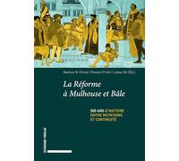 La réforme à Mulhouse et Bâle: 500 ans d'histoire entre mutations et continuité