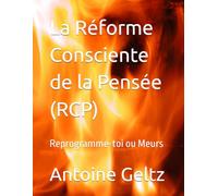 La Réforme Consciente de la Pensée (RCP): Reprogramme-toi ou Meurs