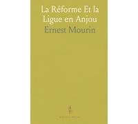 La Réforme Et la Ligue en Anjou