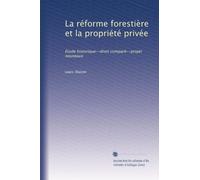 La réforme forestière et la propriété privée: Étude historique--droit comparé--projet nouveaux