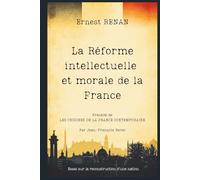 La Réforme intellectuelle et morale de la France: Essai sur la reconstruction d’une nation