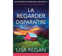 La regarder disparaître: Un roman policier aux rebondissements incessants (Les enquêtes de l'inspectrice Josie Quinn)