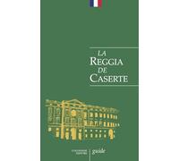 La Reggia de Caserte. Petit guide historique et artistique (Le bussole)