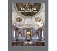 La Reggia. Il sogno di un re a Caserta. Ediz. italiana e inglese (Palazzi d'Italia)