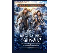 LA REGINA DEL SANGUE DI GHIACCIO: Una corona forgiata nel sangue, nel giuramento e nel (LE BATTAGLIE DEL GHIACCIO)