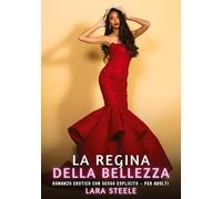 La Regina della Bellezza: Romanzo Erotico con Sesso Esplicito per Adulti: 588