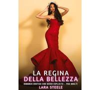 La Regina della Bellezza: Romanzo Erotico con Sesso Esplicito per Adulti: 588