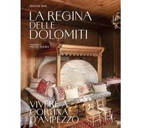 La regina delle Dolomiti. Vivere a Cortina d’Ampezzo. Ediz. a colori (Grandi libri illustrati)