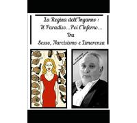 La Regina dell'Inganno: il Paradiso...poi l'Inferno... tra sesso, narcisismo e limerenza