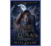 LA REGINA DELL'ULTIMA STRADA DELLA LUNA: Un'epica storia d'amore tra lupi mannari con un re alfa, guerra tra branchi, antichi dei lupi e un amore ... 3) (Il Patto del Lupo della Strada Lunare)