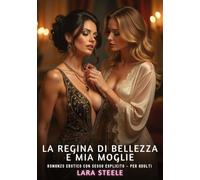 La Regina di Bellezza e Mia Moglie: Romanzo Erotico con Sesso Esplicito per Adulti: 609