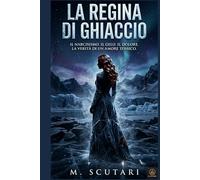 La regina di ghiaccio: Il narcisismo. Il gelo. Il dolore. La verità di un amore tossico