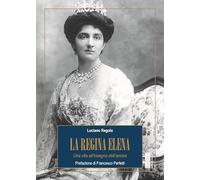 La regina Elena. Una vita all'insegna dell'amore (Profili)