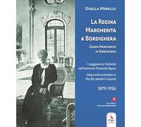 La regina Margherita a Bordighera-Queen Margherita in Bordighera. Ediz. bilingue. Con contenuti multimediali (Storia)
