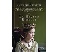 La regina ribelle. Il romanzo di Eleonora di Aquitania (Romanzi storici best seller)