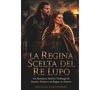 LA REGINA SCELTA DEL RE LUPO: Un Romance Storico Vichingo di Amore, Potere e un Regno in Guerra