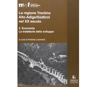 La regione Trentino Alto Adige/Südtirol nel XX secolo. Economia (Vol. 2) (Grenzen/Confini)