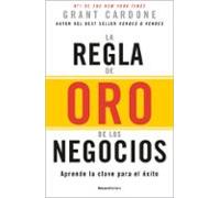 La regla de oro de los negocios: Aprende la clave para el éxito (No ficción)
