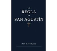 LA REGLA DE SAN AGUSTÍN: HISTORIA, ESPIRITUALIDAD Y COMENTARIO TRADICIONAL (Reglas Monásticas)