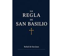LA REGLA DE SAN BASILIO: Estudio histórico, comentario espiritual y manuscrito editorial ampliado (Reglas Monásticas)