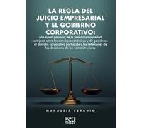 LA REGLA DEL JUICIO EMPRESARIAL Y EL GOBIERNO CORPORATIVO: U | Munassir Ebrahim