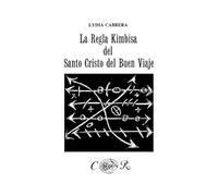 La Regla Kimbisa del Santo Cristo del Buen Viaje (Coleccion del Chichereku en el Exilio)