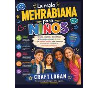 La regla mehrabiana para niños: Ayudar a su hijo a decodificar el lenguaje corporal, el tono y las señales sociales para aumentar la confianza y construir amistades duraderas
