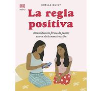La regla positiva: Reconsidera tu forma de pensar acerca de la menstruación: 80 (SALUD Y VIDA DIARIA)