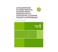 La reglamentación del diseño industrial en Europa: nuevos paradigmas ante la digitalización, la economía circular (Monografías)